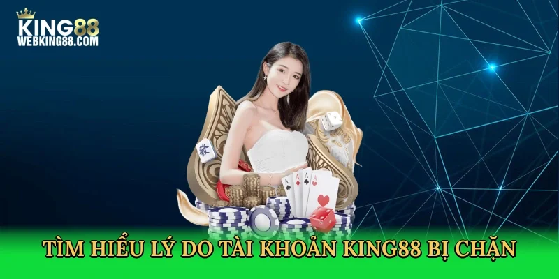 tim-hieu-ly-do-tai-khoan-king88-bi-chan-2