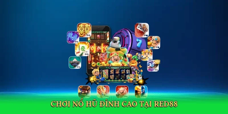 Chơi nổ hũ đỉnh cao tại RED88