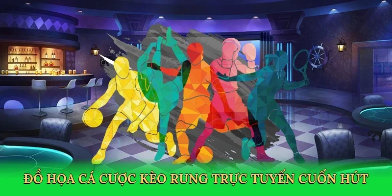 Đồ họa cá cược kèo rung trực tuyến cuốn hút