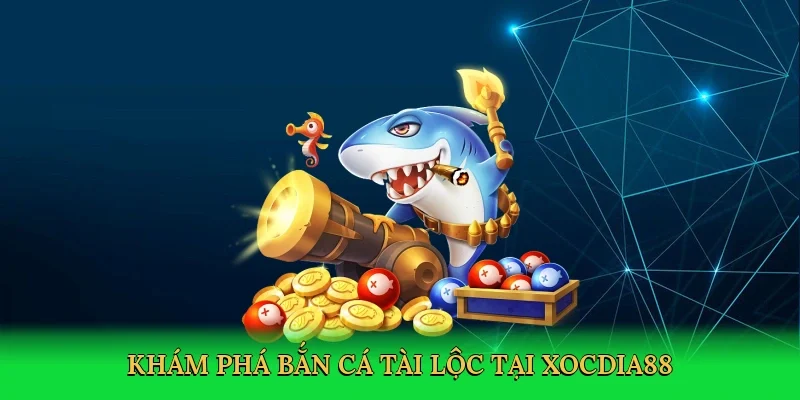 Khám phá Bắn cá tài lộc tại Xocdia88