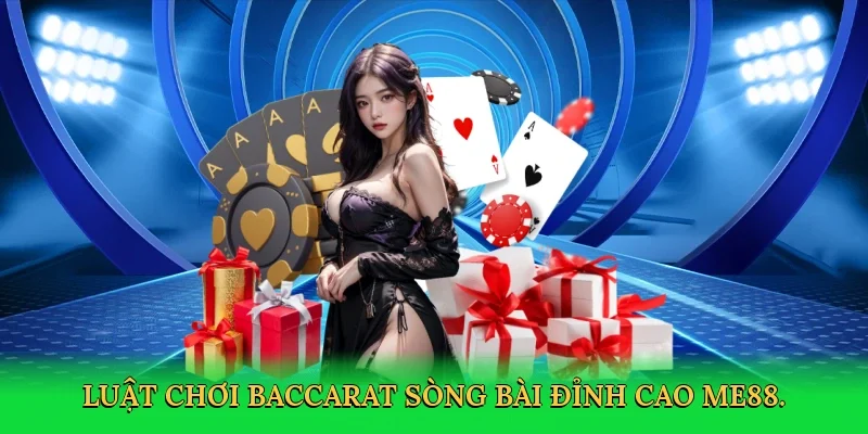 Luật chơi baccarat sòng bài đỉnh cao ME88.