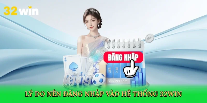 ly-do-nen-dang-nhap-vao-he-thong-32win-3