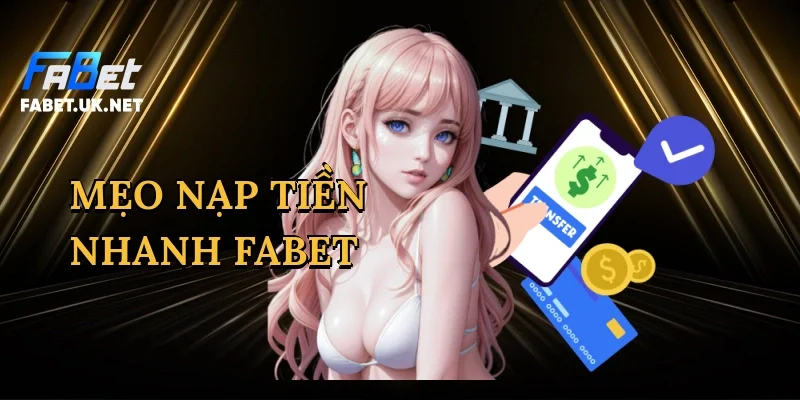 meo-nap-tien-nhanh-fabet-1