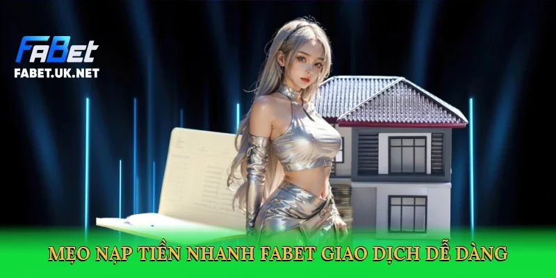 meo-nap-tien-nhanh-fabet-giao-dich-de-dang-2