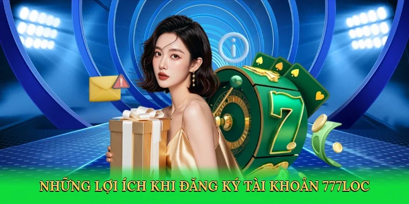nhung-loi-ich-khi-dang-ky-tai-khoan-777loc-3
