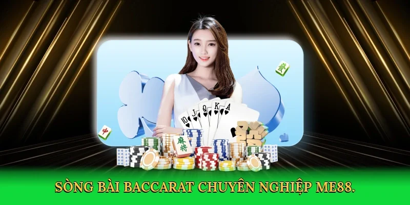 Sòng bài baccarat chuyên nghiệp ME88.