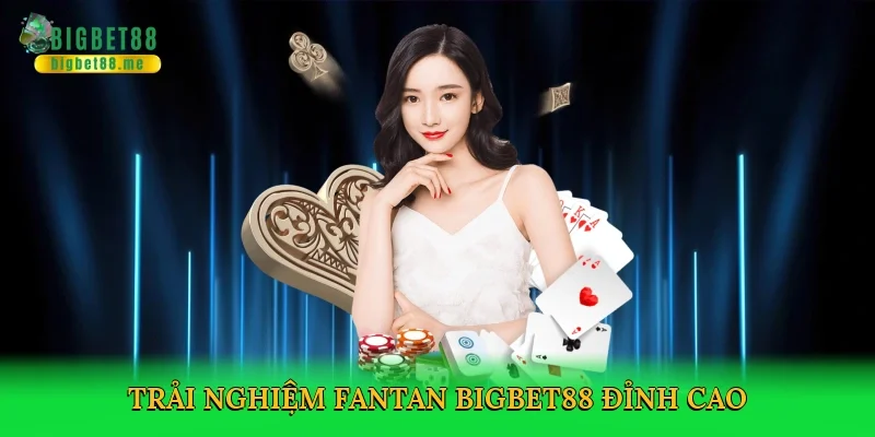 Trải nghiệm fantan Bigbet88 đỉnh cao