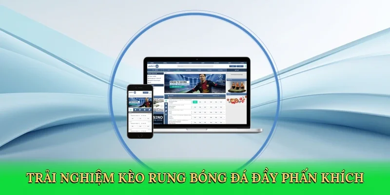 Trải nghiệm kèo rung bóng đá đầy phấn khích