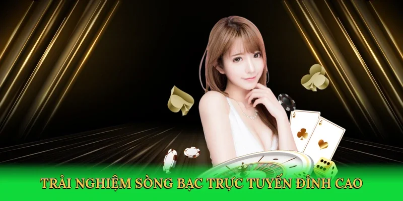 Trải nghiệm sòng bạc trực tuyến đỉnh cao