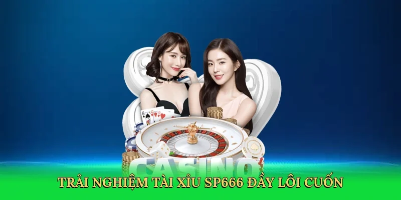 Trải nghiệm tài xỉu SP666 đầy lôi cuốn