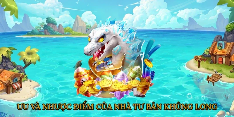 Ưu và nhược điểm của Bắn Cá Nhà Tư Bản Khủng Long