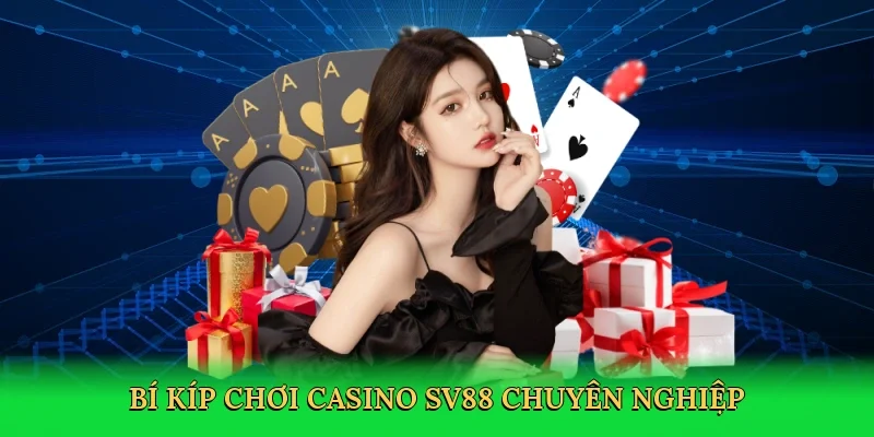 Bí kíp chơi casino SV88 chuyên nghiệp