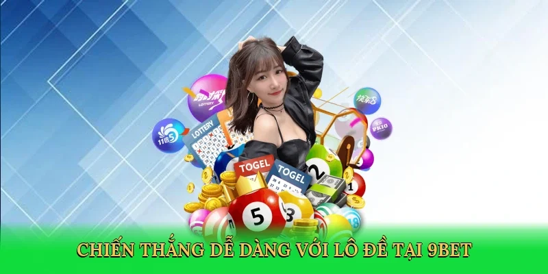 Chiến thắng dễ dàng với lô đề tại 9bet