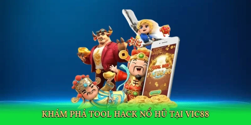 Khám phá tool hack nổ hũ tại Vic88