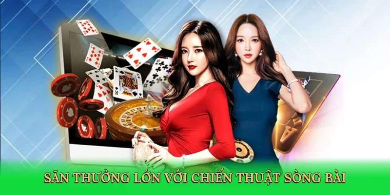 Săn thưởng lớn với chiến thuật sòng bài