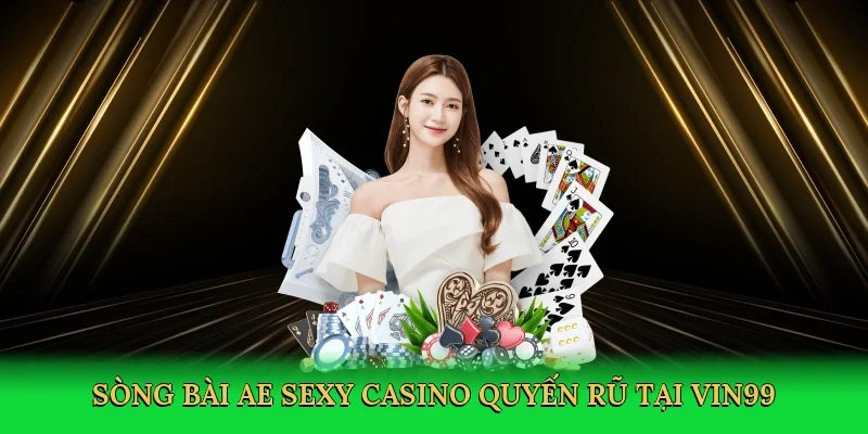 Sòng bài AE Sexy Casino quyến rũ tại Vin99
