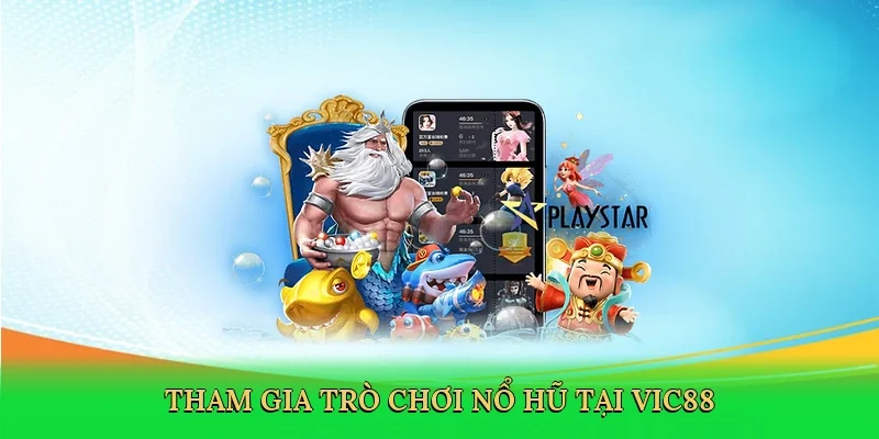 Tham gia trò chơi nổ hũ tại Vic88
