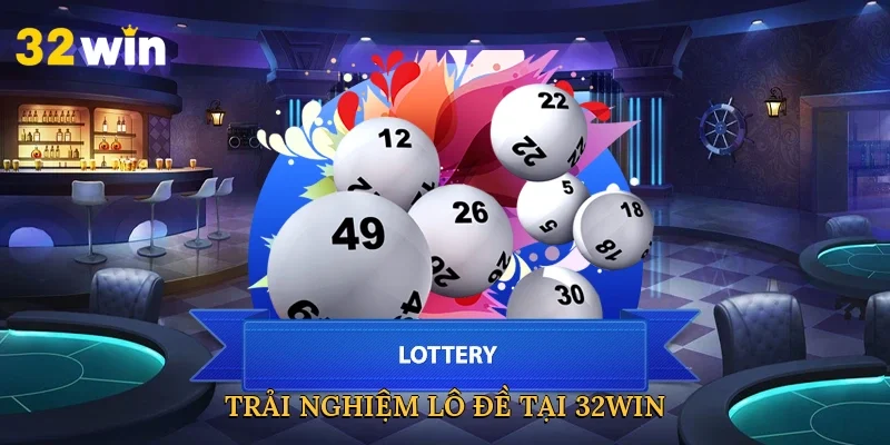 trai-nghiem-lo-de-tai-32win-3