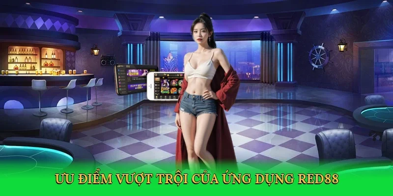Ưu điểm vượt trội của ứng dụng RED88